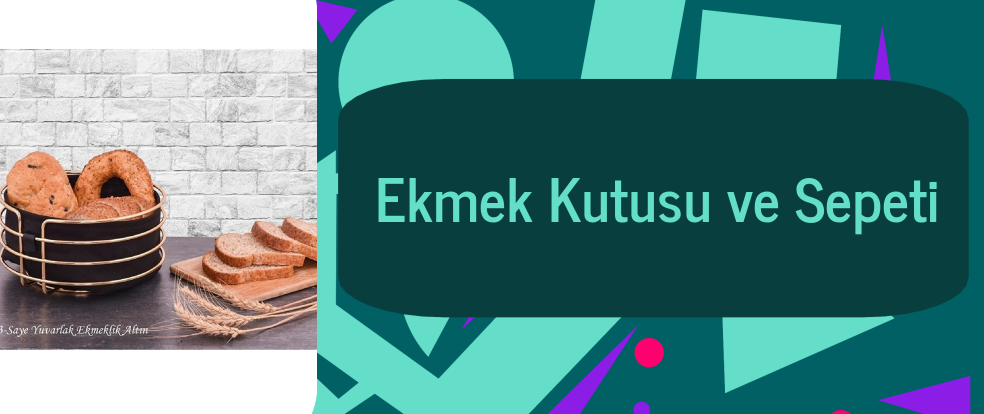  Ekmek Kutusu ve Sepeti ürünleri.