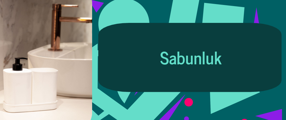  Sabunluk ürünleri.