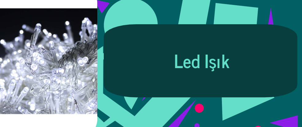  Led Işık ürünleri.