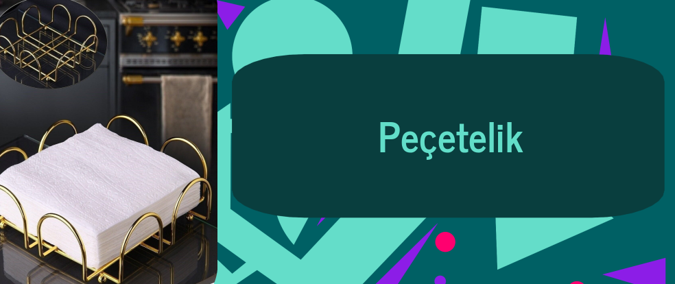  Peçetelik ürünleri.